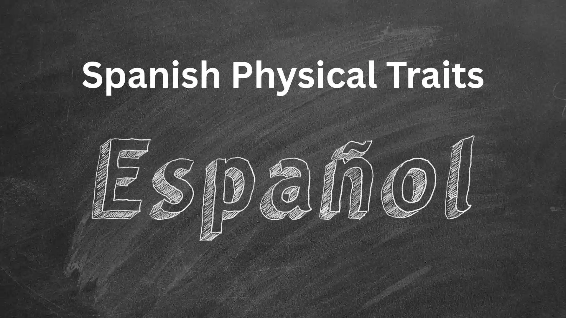 spanish physical traits